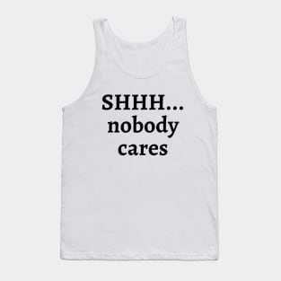 Shhh... nobody cares Tank Top